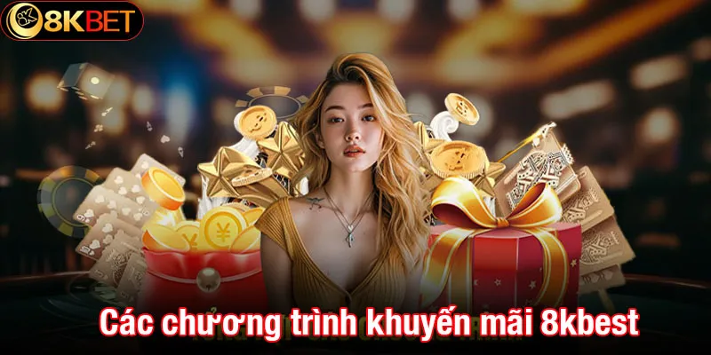 Các chương trình khuyến mãi 8kbet đình đám nhất