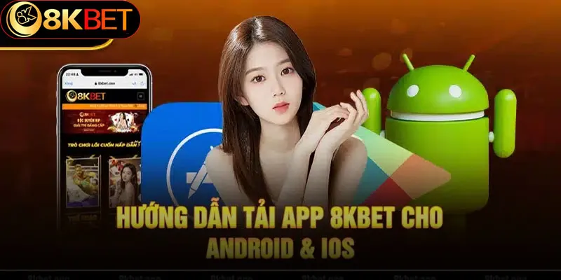 Hướng dẫn chi tiết quy trình từng bước tải app 8kbet