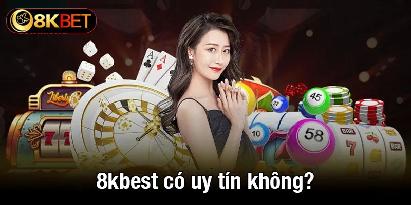 8kbet có uy tín không? Khám phá độ tin cậy trong ngành cá cược