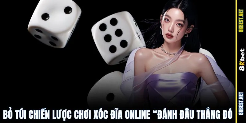 Bỏ túi chiến lược chơi xóc đĩa online “Đánh đâu thắng đó”