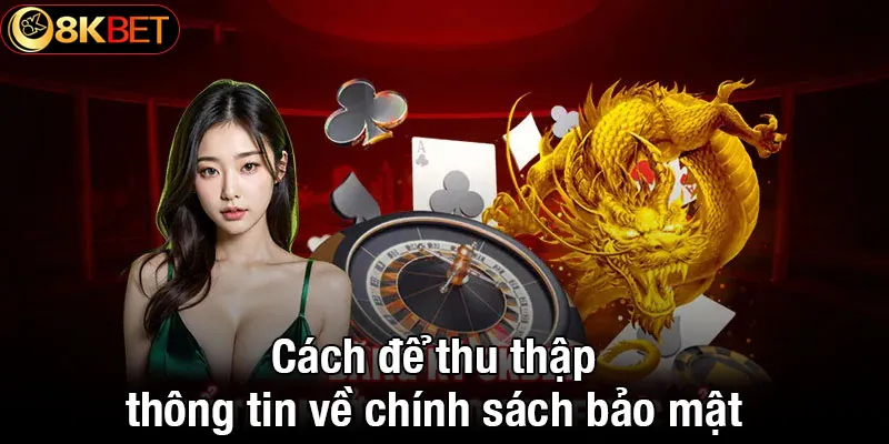 Cách để thu thập thông tin về chính sách bảo mật