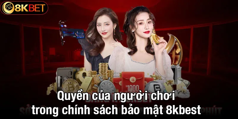 Quyền của người chơi trong chính sách bảo mật 8kbet