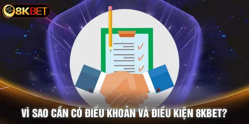 Lý do cần có các điều khoản điều kiện 8kbet