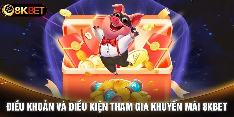 Điều khoản điều kiện khi tham gia khuyến mãi 8kbet