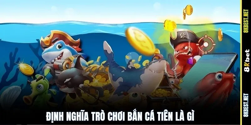Định nghĩa trò chơi bắn cá tiên là gì?