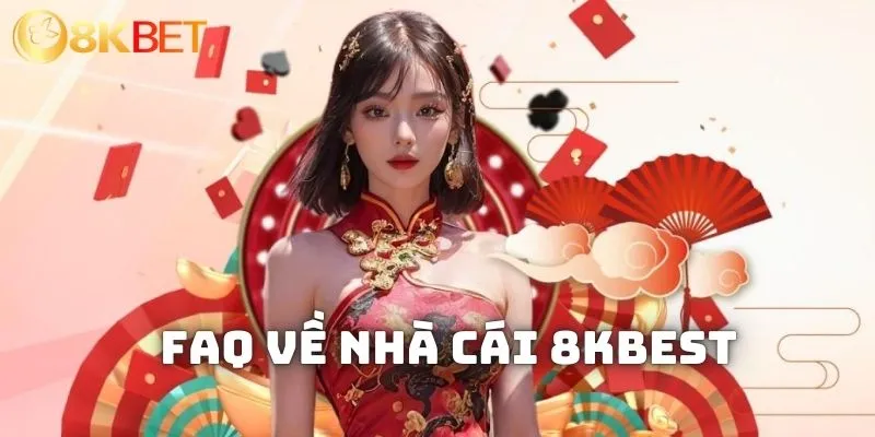 FAQ về nhà cái 8kbest