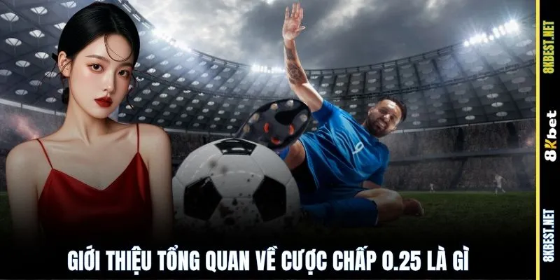 Giới thiệu tổng quan về cược chấp 0.25 là gì