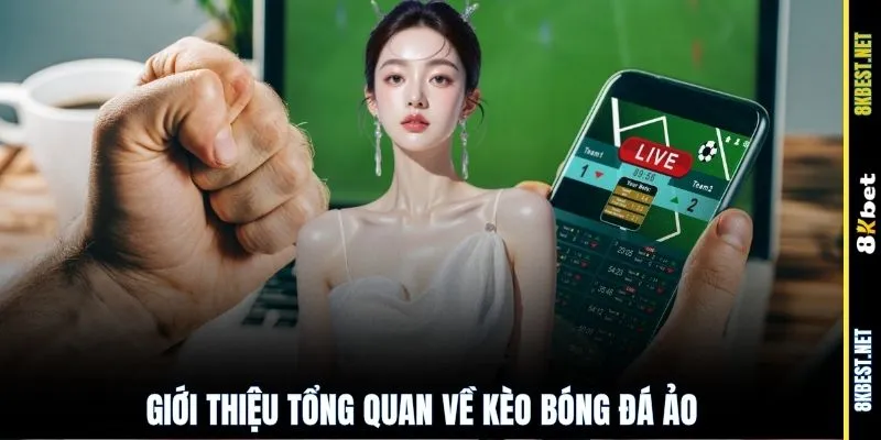 Giới thiệu tổng quan về kèo bóng đá ảo