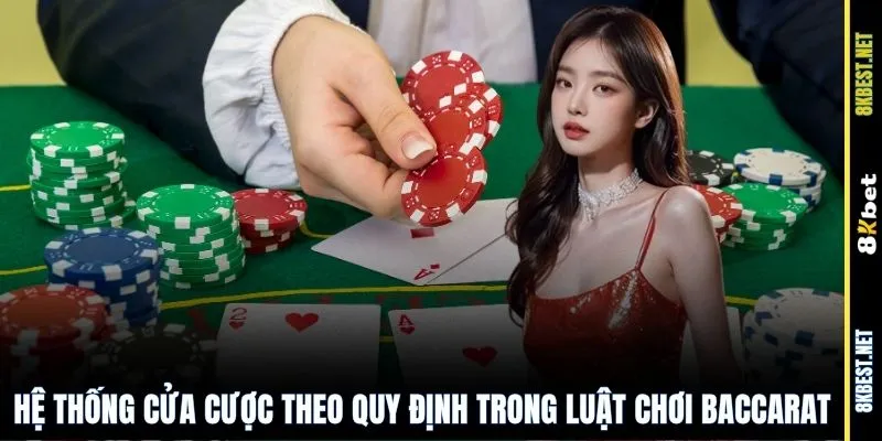Hệ thống cửa cược theo quy định trong luật chơi Baccarat