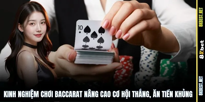 Kinh nghiệm chơi Baccarat nâng cao cơ hội thắng, ăn tiền khủng