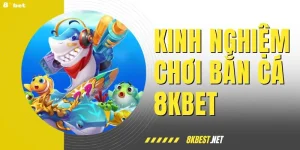 Kinh Nghiệm Chơi Bắn Cá - Bí Kíp Độc Quyền Chỉ Có Tại 8KBET