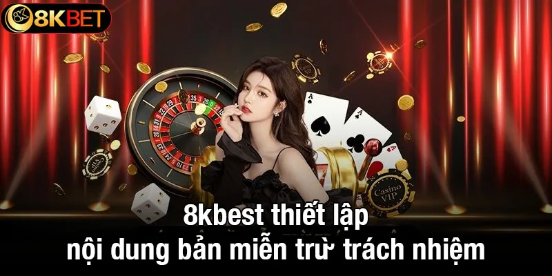 8kbet thiết lập nội dung bản miễn trừ trách nhiệm