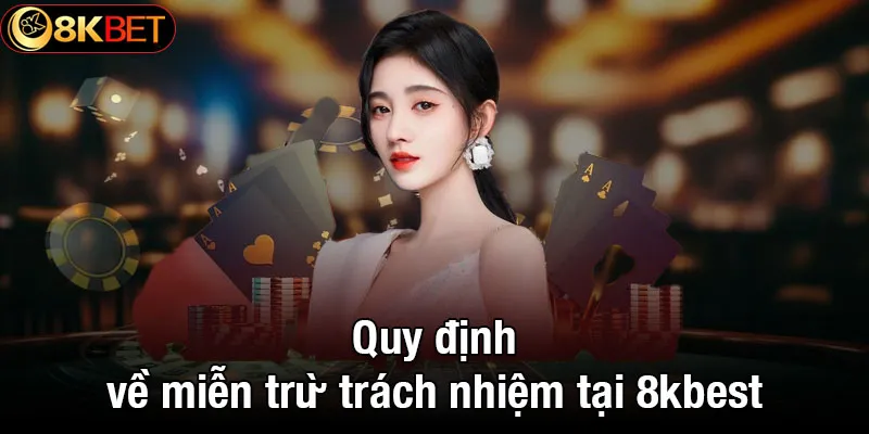 Quy định về miễn trừ trách nhiệm tại 8kbet