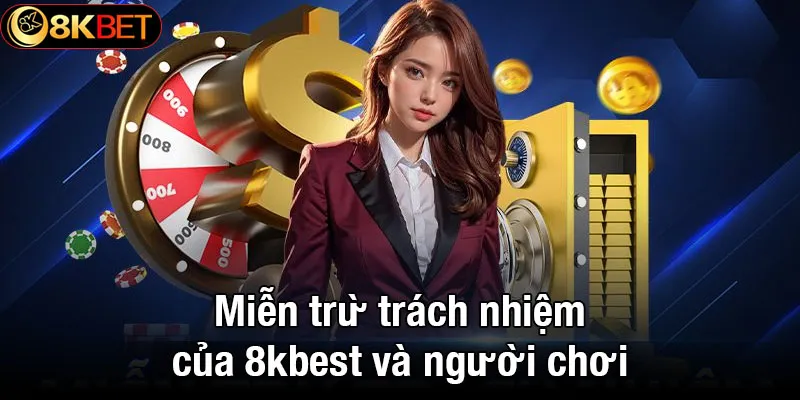 Miễn trừ trách nhiệm của 8kbet và người chơi