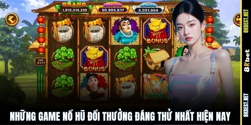 Những game nổ hũ đổi thưởng đáng thử nhất hiện nay
