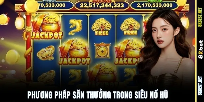 Phương pháp săn thưởng trong siêu nổ hũ