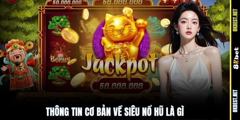 Thông tin cơ bản về siêu nổ hũ là gì?