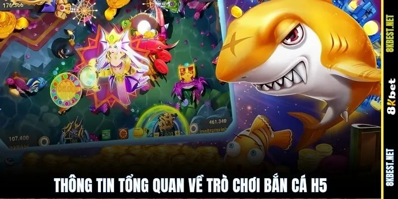 Thông tin tổng quan về trò chơi bắn cá H5
