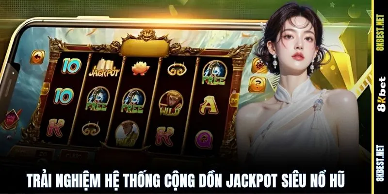 Trải nghiệm hệ thống cộng dồn jackpot siêu nổ hũ